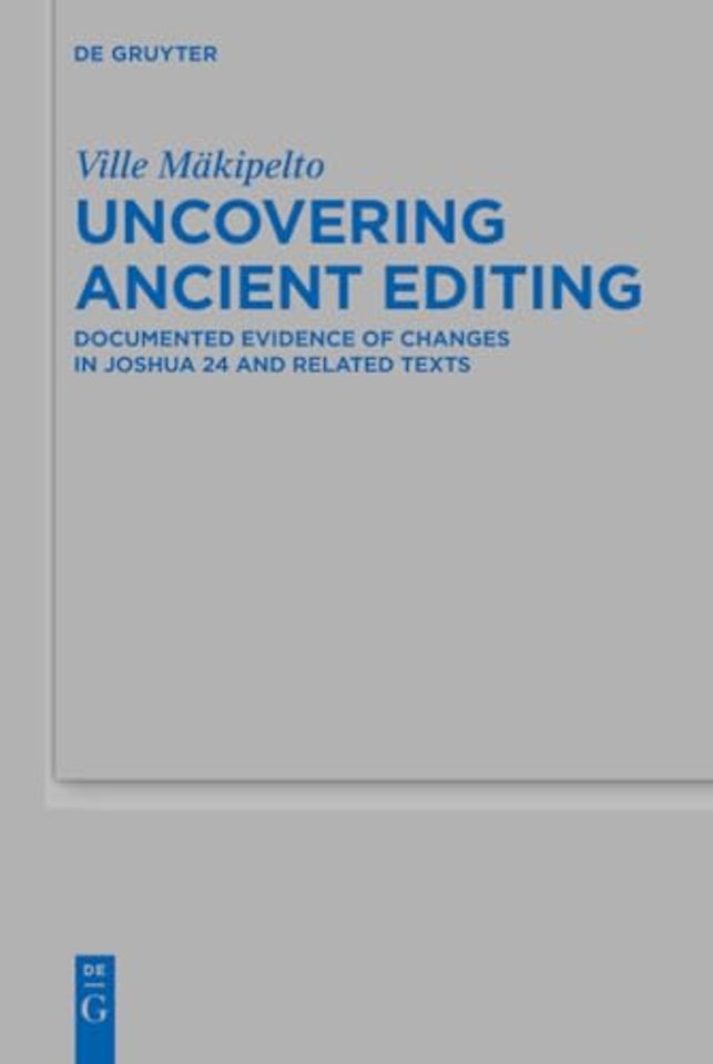 Uncovering Ancient Editing – Documented Evidence of Changes in Joshua 24 and Related Texts
