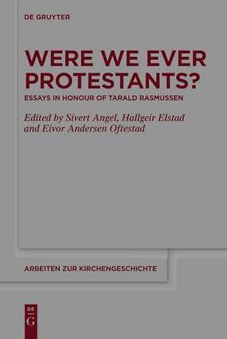 Were We Ever Protestants? – Essays in Honour of Tarald Rasmussen