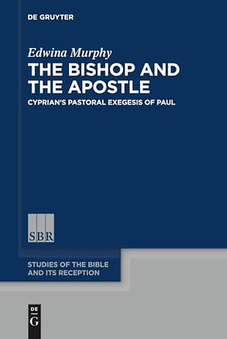 The Bishop and the Apostle – Cyprian`s Pastoral Exegesis of Paul