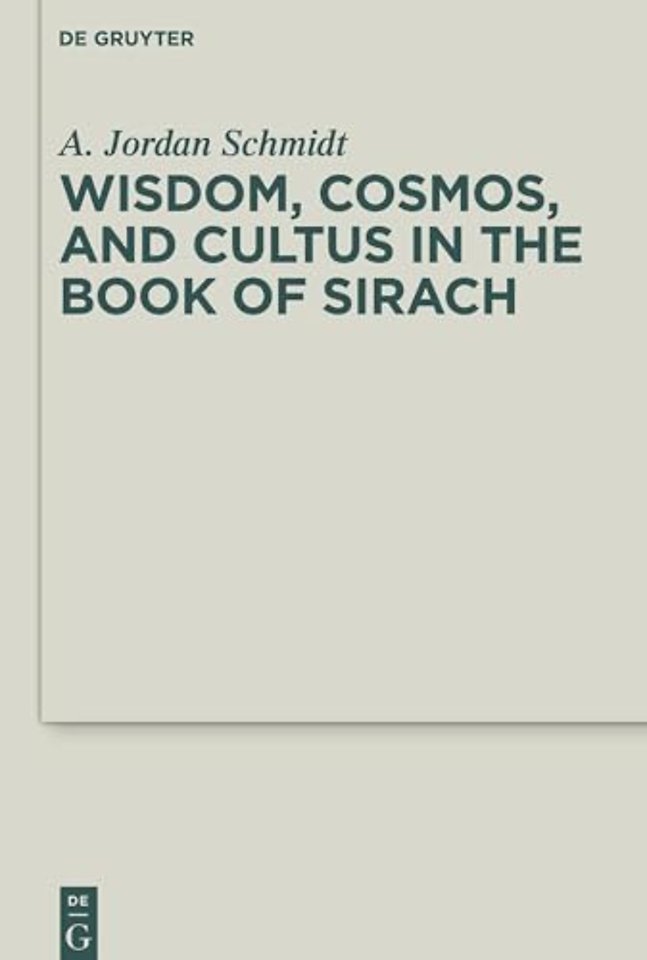 Wisdom, Cosmos, and Cultus in the Book of Sirach