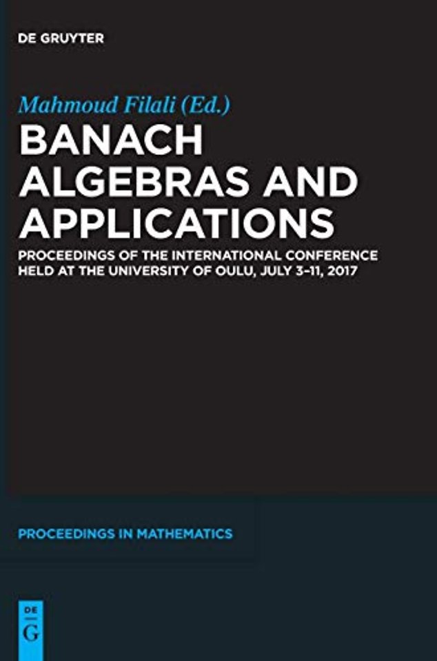 Banach Algebras and Applications – Proceedings of the International Conference held at the University of Oulu, July 3–11, 2017