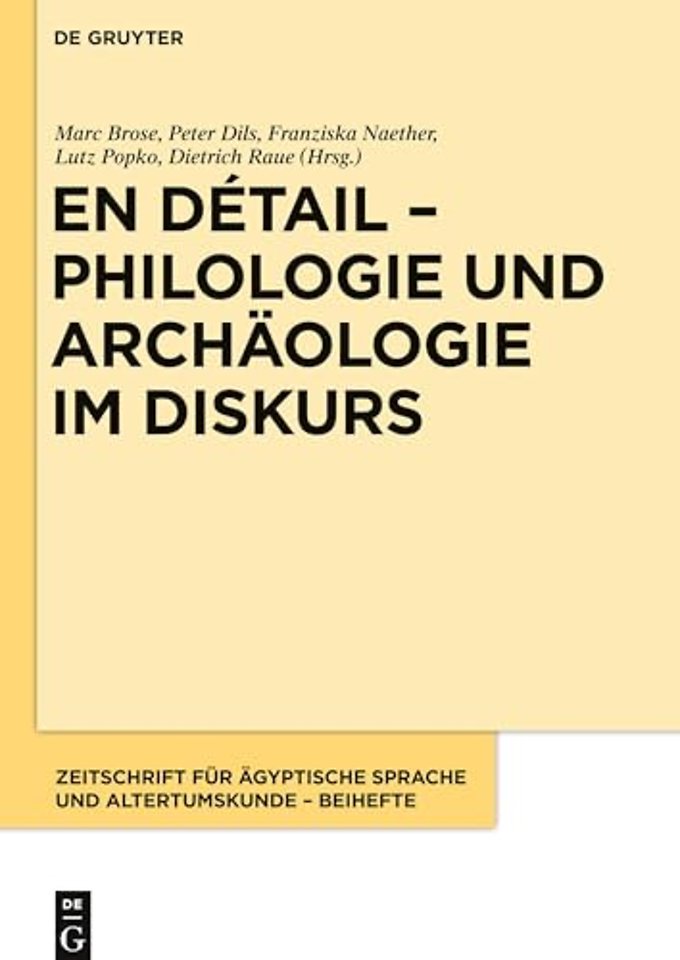 En détail – Philologie und Archäologie im Diskur – Festschrift für Hans–W. Fischer–Elfert