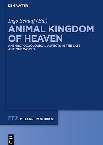 Animal Kingdom of Heaven – Anthropozoological Aspects in the Late Antique World