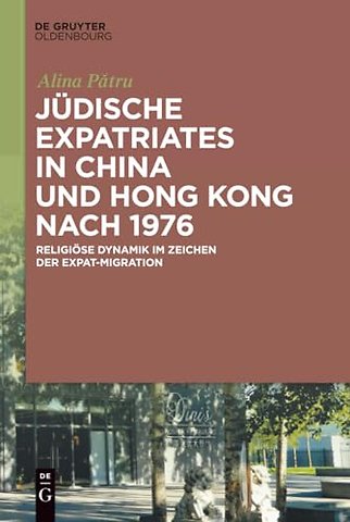 Jüdische Expatriates in China und Hong Kong nach 1976 – Religiöse Dynamik im Zeichen der Expat–Migration