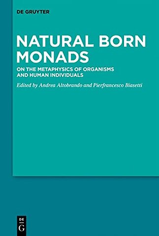 Natural Born Monads – On the Metaphysics of Organisms and Human Individuals
