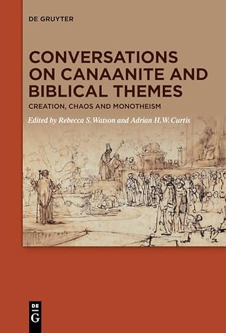 Conversations on Canaanite and Biblical Themes – Creation, Chaos and Monotheism