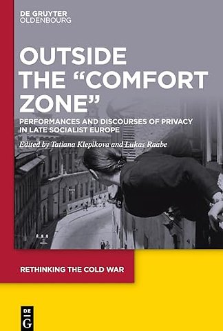 Outside the "Comfort Zone" – Performances and Discourses of Privacy in Late Socialist Europe
