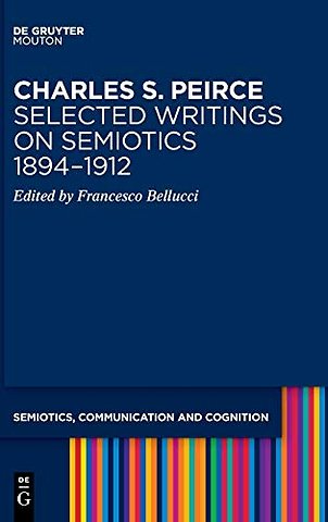 Charles S. Peirce. Selected Writings on Semiotics, 1894–1912