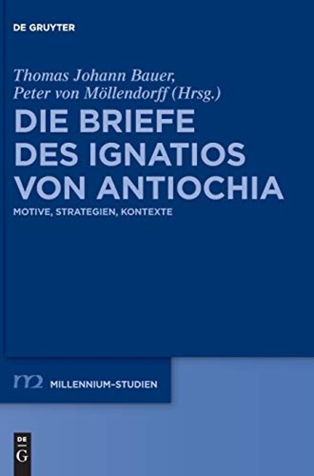 Die Briefe des Ignatios von Antiochia – Motive, Strategien, Kontexte