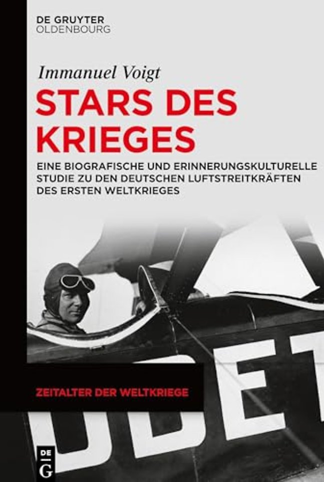 Stars des Krieges – Eine biografische und erinnerungskulturelle Studie zu den deutschen Luftstreitkräften des Ersten Weltkrieges