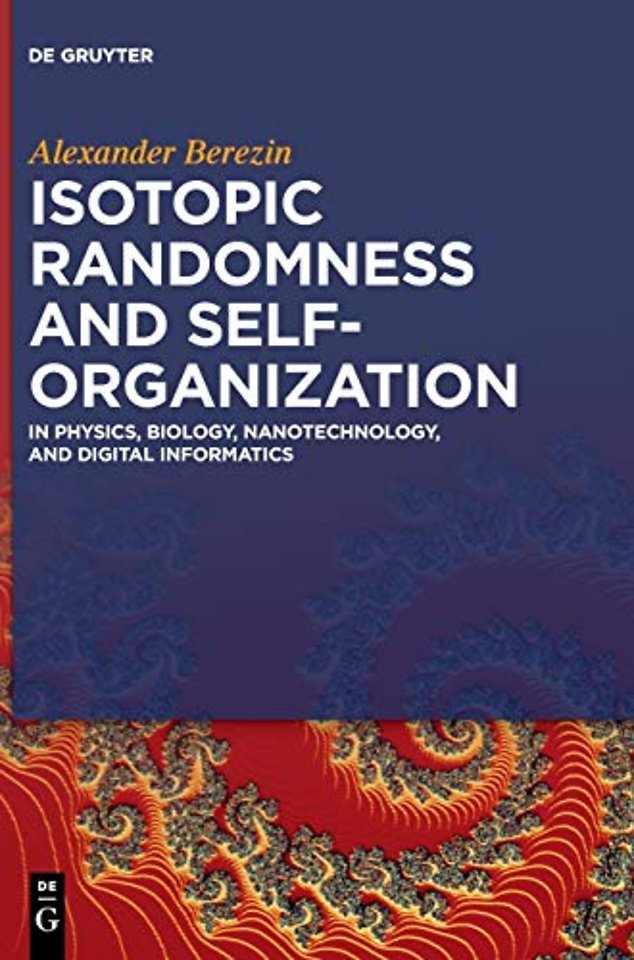 Isotopic Randomness and Self–Organization – In Physics, Biology, Nanotechnology, and Digital Informatics