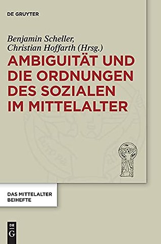 Ambiguität und die Ordnungen des Sozialen im Mittelalter