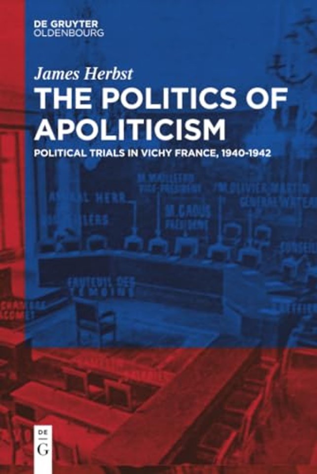 The Politics of Apoliticism – Political Trials in Vichy France, 1940–1942