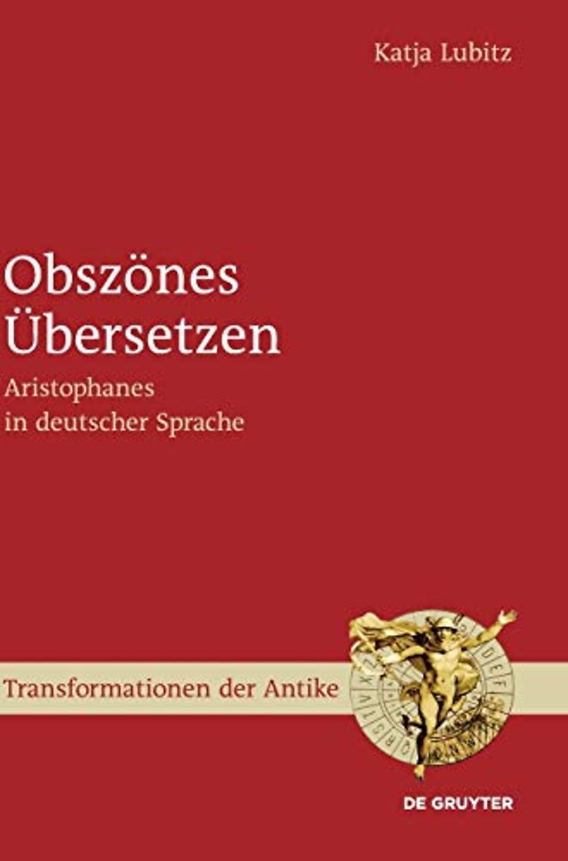 Obszönes Übersetzen – Aristophanes in deutscher Sprache