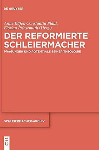 Der reformierte Schleiermacher – Prägungen und Potentiale seiner Theologie