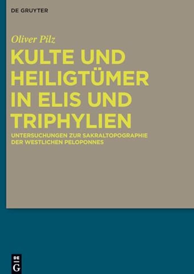 Kulte und Heiligtümer in Elis und Triphylien – Untersuchungen zur Sakraltopographie der westlichen Peloponnes