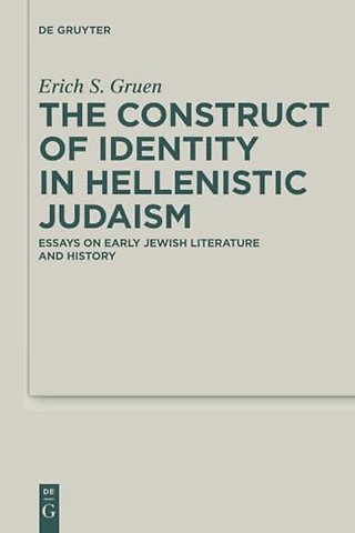 The Construct of Identity in Hellenistic Judaism – Essays on Early Jewish Literature and History