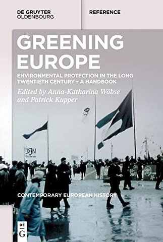 Greening Europe – Environmental Protection in the Long Twentieth Century – A Handbook