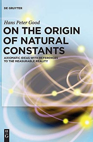 On the Origin of Natural Constants – Axiomatic Ideas with References to the Measurable Reality