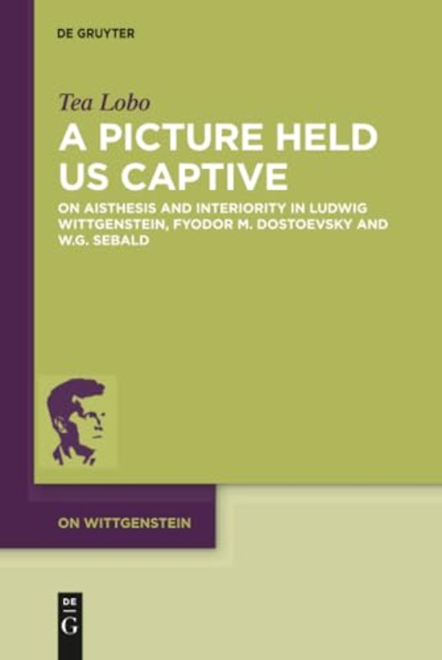 A Picture Held Us Captive – On Aisthesis and Interiority in Ludwig Wittgenstein, Fyodor M. Dostoevsky and W.G. Sebald