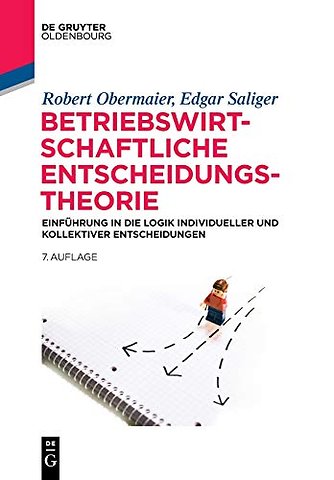 Betriebswirtschaftliche Entscheidungstheorie – Einführung in die Logik individueller und kollektiver Entscheidungen