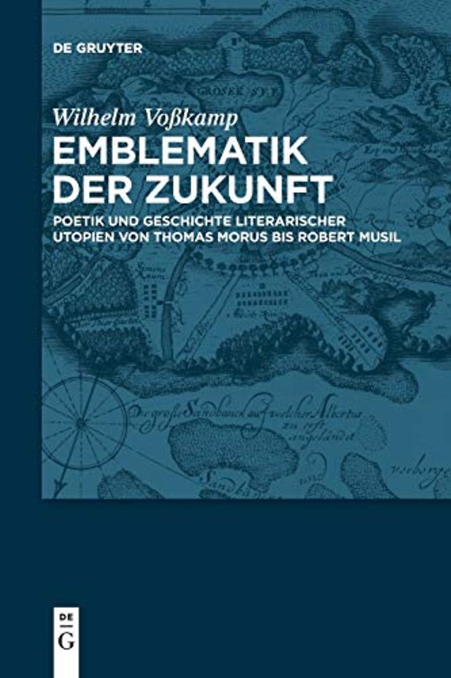 Emblematik der Zukunft – Poetik und Geschichte literarischer Utopien von Thomas Morus bis Robert Musil