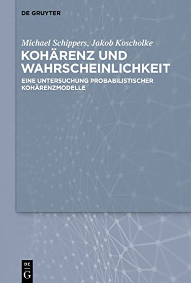 Kohärenz und Wahrscheinlichkeit – Eine Untersuchung probabilistischer Kohärenzmodelle