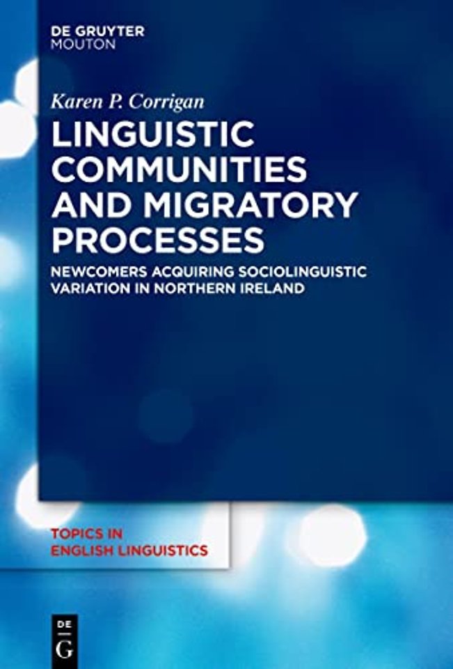 Linguistic Communities and Migratory Processes – Newcomers Acquiring Sociolinguistic Variation in Northern Ireland