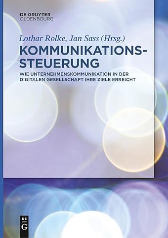 Kommunikationssteuerung – Wie Unternehmenskommunikation in der digitalen Gesellschaft ihre Ziele erreicht