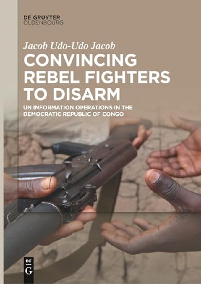 Convincing Rebel Fighters to Disarm – UN Information Operations in the Democratic Republic of Congo