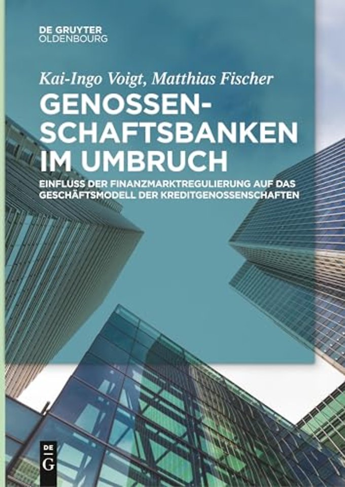 Genossenschaftsbanken im Umbruch – Einfluss der Finanzmarktregulierung auf das Geschäftsmodell der Kreditgenossenschaften