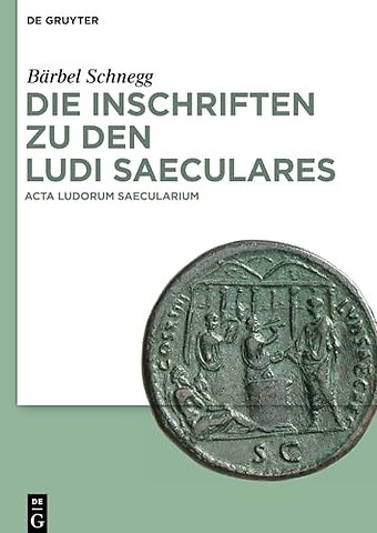 Die Inschriften zu den Ludi saeculares – Acta ludorum saecularium