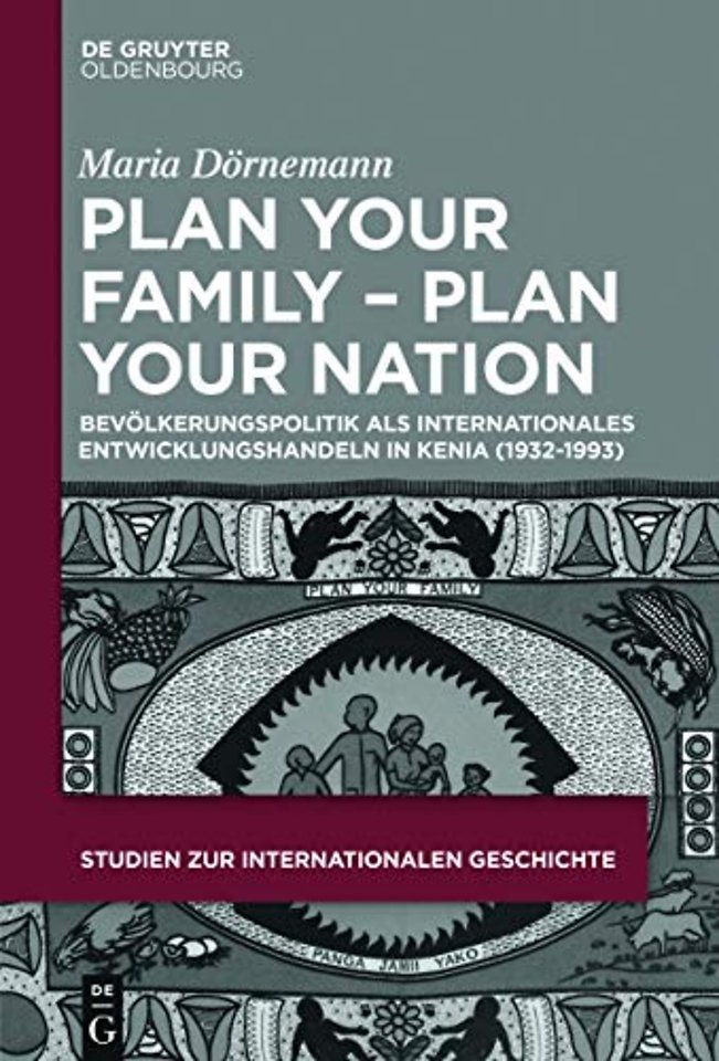 Plan Your Family – Plan Your Nation – Bevölkerungspolitik als internationales Entwicklungshandeln in Kenia (1932–1993)