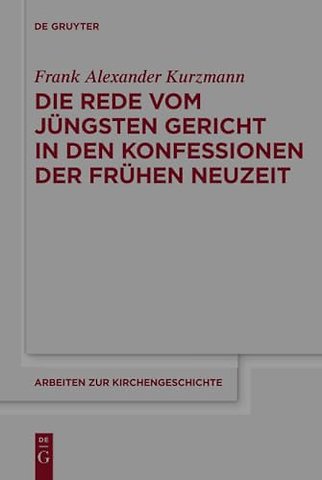 Die Rede vom Jüngsten Gericht in den Konfessionen der Frühen Neuzeit