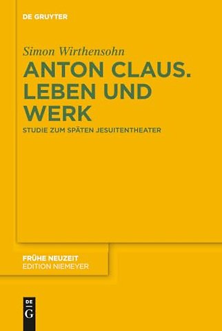 Anton Claus. Leben und Werk – Studie zum späten Jesuitentheater