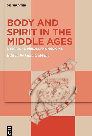 Body and Spirit in the Middle Ages – Literature, Philosophy, Medicine