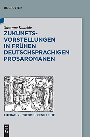 Zukunftsvorstellungen in frühen deutschsprachigen Prosaromanen