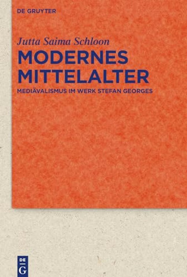 Modernes Mittelalter – Mediävalismus im Werk Stefan Georges
