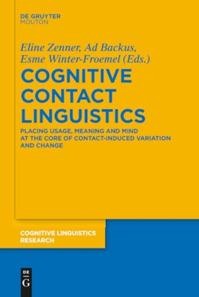Cognitive Contact Linguistics – Placing Usage, Meaning and Mind at the Core of Contact–Induced Variation and Change