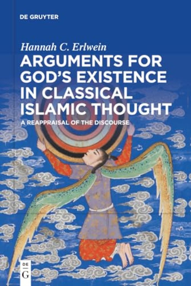 Arguments for God`s Existence in Classical Islam – A Reappraisal of the Discourse