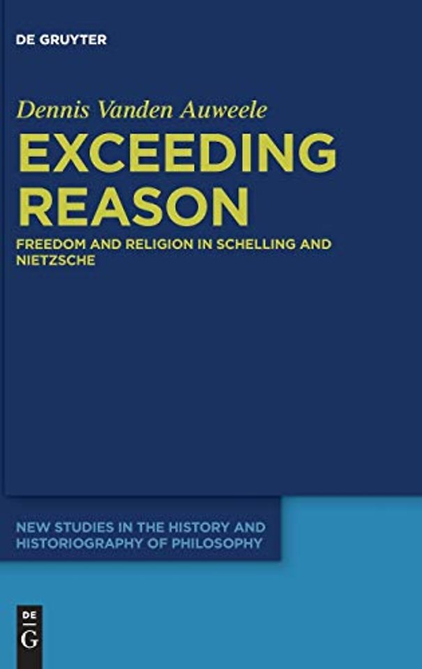 Exceeding Reason – Freedom and Religion in Schelling and Nietzsche