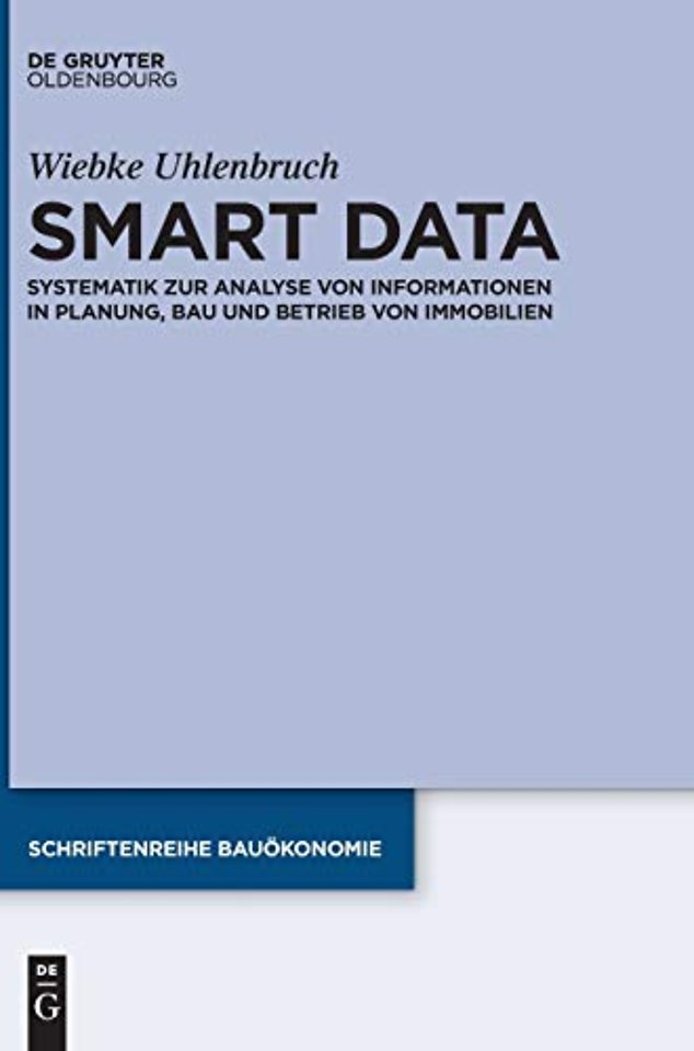 Smart Data – Systematik zur Analyse von Informationen in Planung, Bau und Betrieb von Immobilien