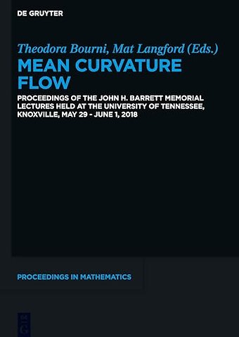 Mean Curvature Flow – Proceedings of the John H. Barrett Memorial Lectures held at the University of Tennessee, Knoxville, May 29–June 1, 2018