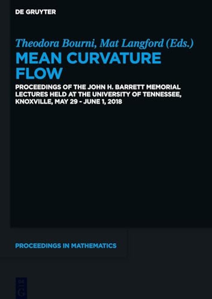 Mean Curvature Flow – Proceedings of the John H. Barrett Memorial Lectures held at the University of Tennessee, Knoxville, May 29–June 1, 2018