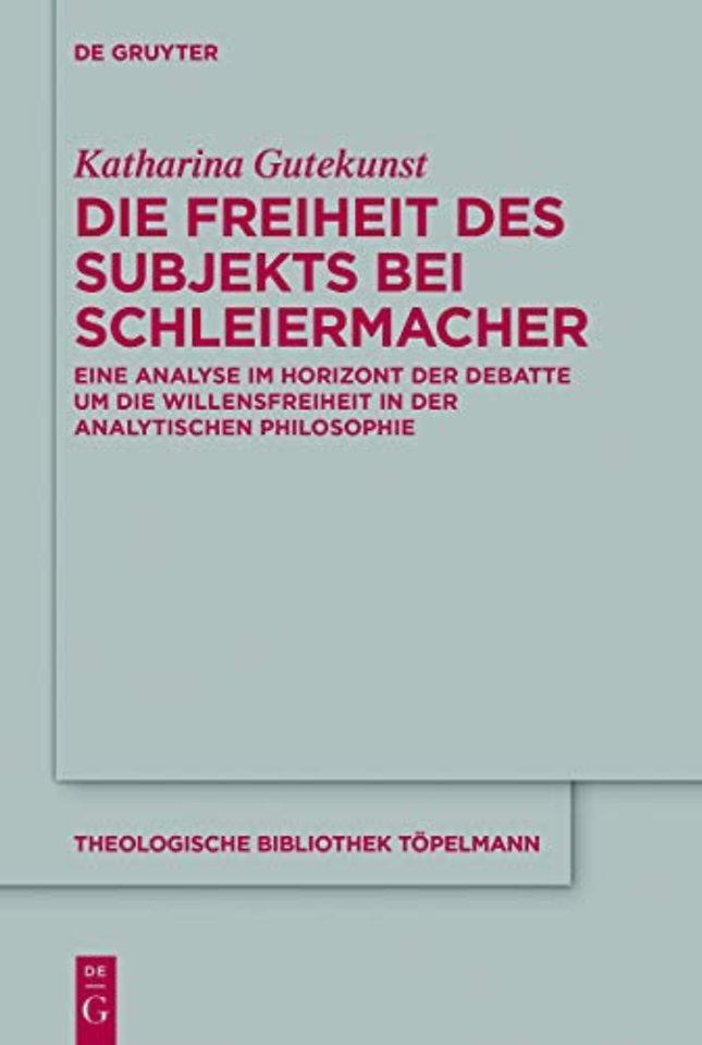 Die Freiheit des Subjekts bei Schleiermacher – Eine Analyse im Horizont der Debatte um die Willensfreiheit in der analytischen Philosophie
