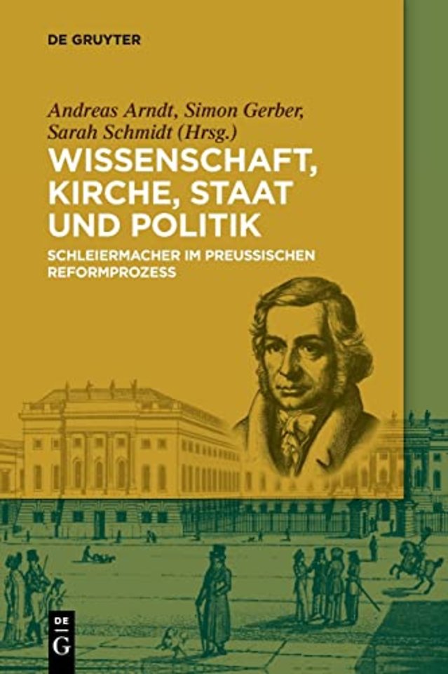 Wissenschaft, Kirche, Staat und Politik – Schleiermacher im Preuβischen Reformprozess