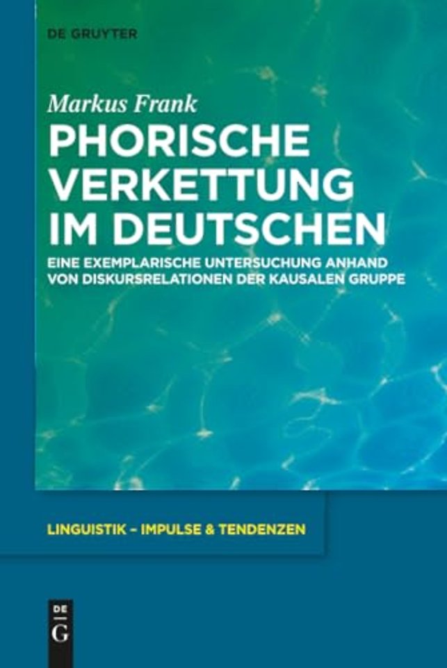 Phorische Verkettung im Deutschen – Eine exemplarische Untersuchung anhand von Diskursrelationen der kausalen Gruppe