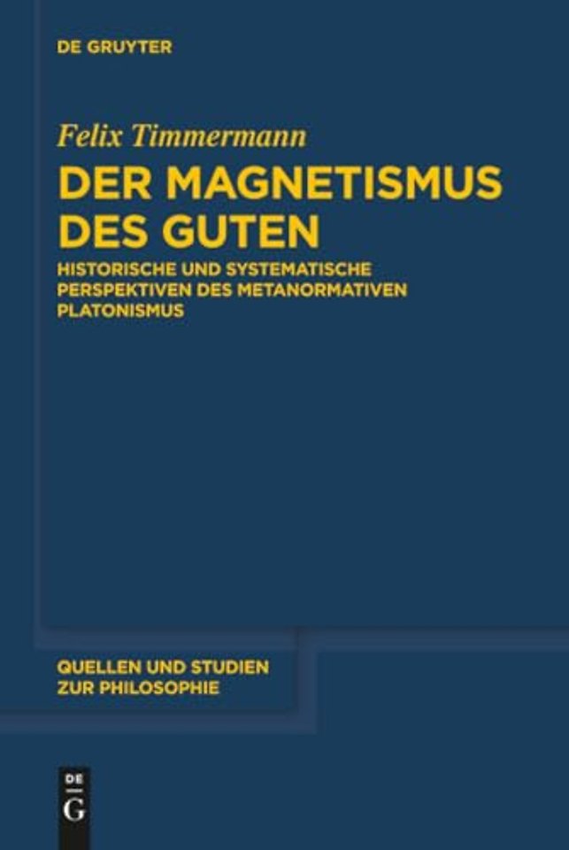 Der Magnetismus des Guten – Historische und systematische Perspektiven des metanormativen Platonismus