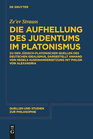 Die Aufhellung des Judentums im Platonismus – Zu den jüdisch–platonischen Quellen des Deutschen Idealismus, dargestellt anhand von Hegels Auseinan