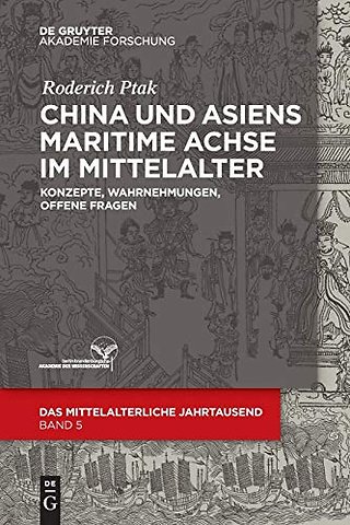China und Asiens maritime Achse im Mittelalter – Konzepte, Wahrnehmungen, offene Fragen